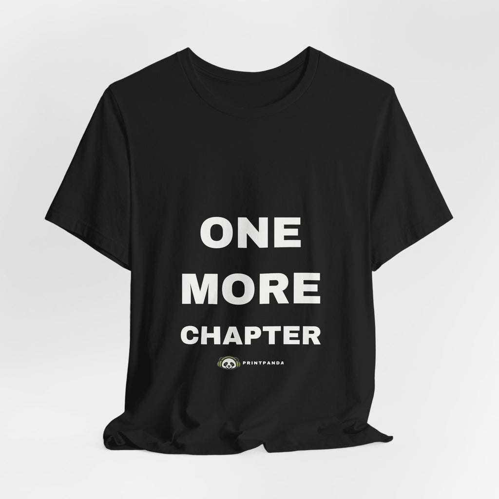 PRINTPANDA One More Chapter T-Shirt - Black or White, S-2XL, Printed to Order