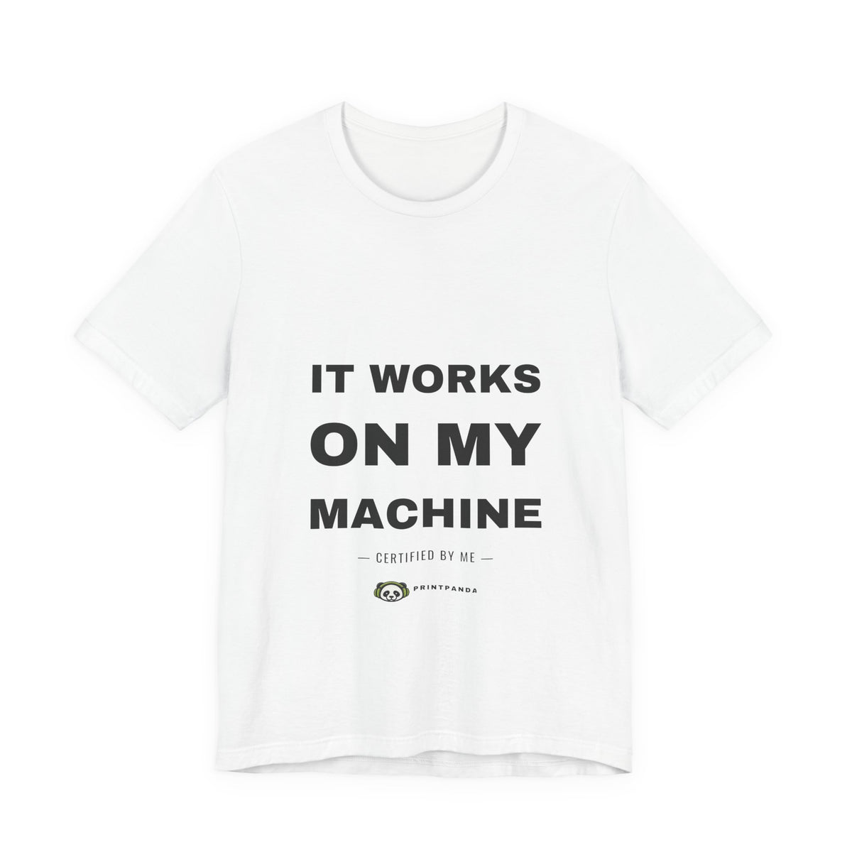 PRINTPANDA It Works On My Machine T-Shirt - Black or White, S-2XL, Printed to Order