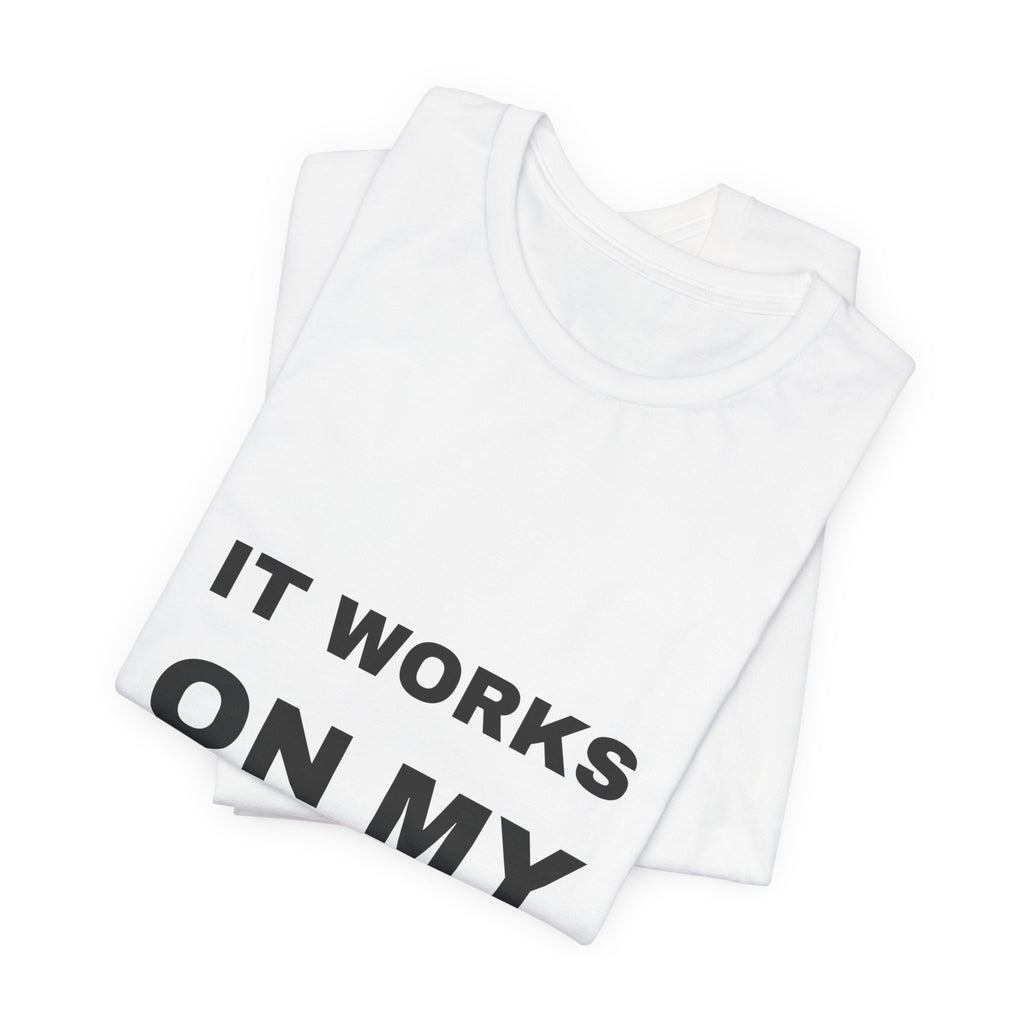 PRINTPANDA It Works On My Machine T-Shirt - Black or White, S-2XL, Printed to Order