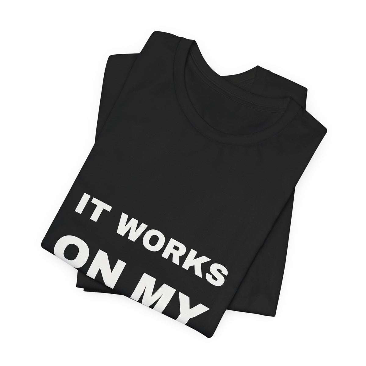 PRINTPANDA It Works On My Machine T-Shirt - Black or White, S-2XL, Printed to Order