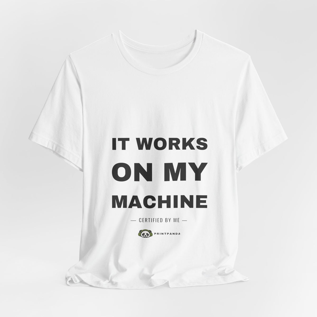 PRINTPANDA It Works On My Machine T-Shirt - Black or White, S-2XL, Printed to Order