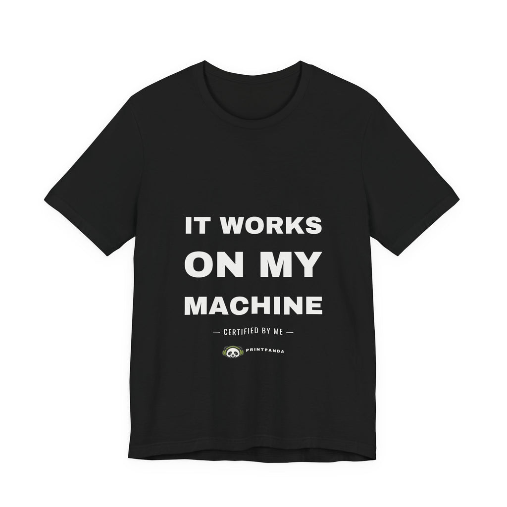 PRINTPANDA It Works On My Machine T-Shirt - Black or White, S-2XL, Printed to Order