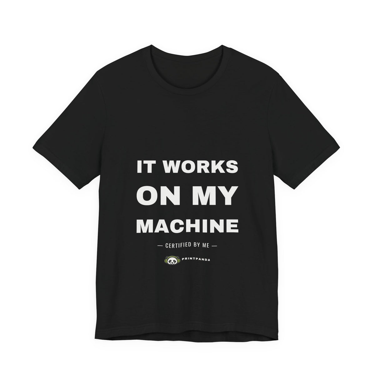 PRINTPANDA It Works On My Machine T-Shirt - Black or White, S-2XL, Printed to Order