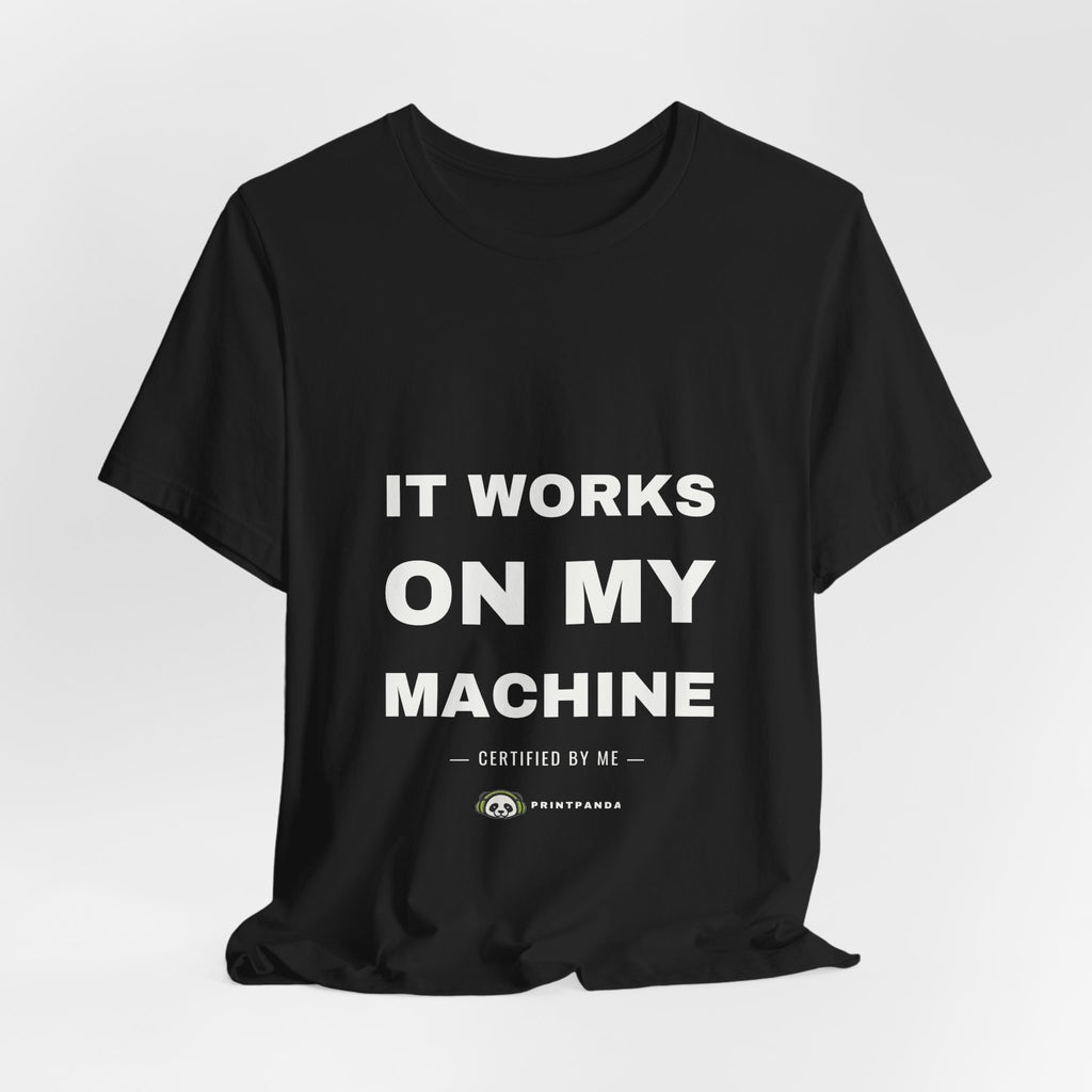 PRINTPANDA It Works On My Machine T-Shirt - Black or White, S-2XL, Printed to Order