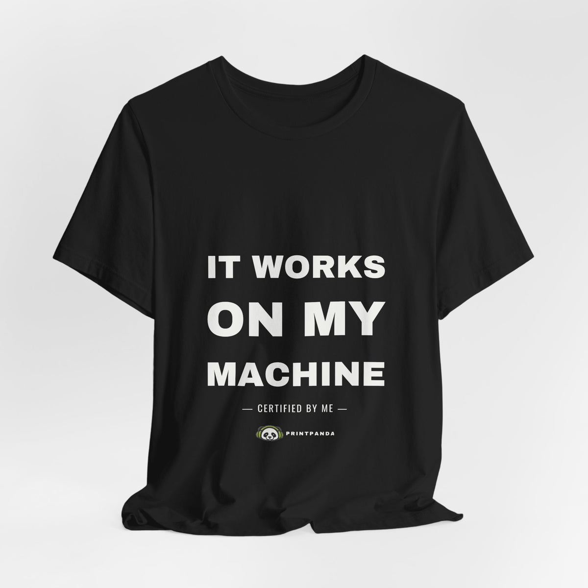 PRINTPANDA It Works On My Machine T-Shirt - Black or White, S-2XL, Printed to Order